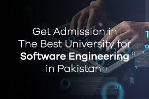 Get Admission in The Best University for Software Engineering in Pakistan