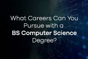 What Careers Can You Pursue with a BS Computer Science Degree?